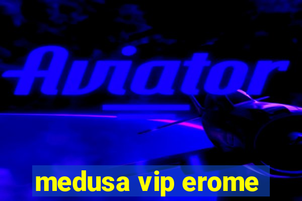 medusa vip erome